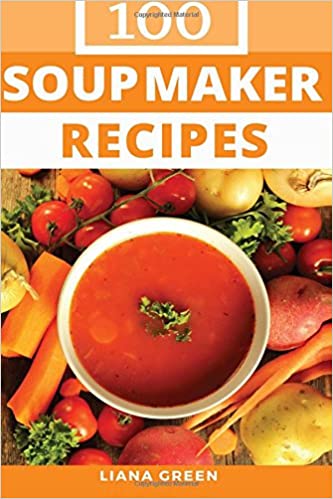 100 Soup Maker Recipe Book